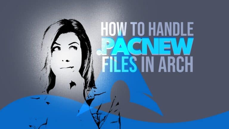 How to Handle .pacnew Files in Arch Linux