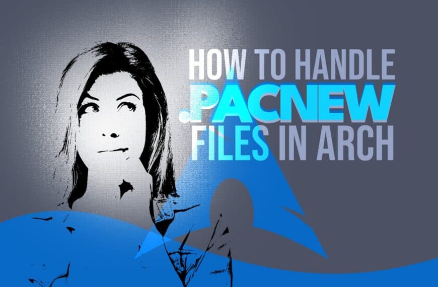 How to Handle .pacnew Files in Arch Linux