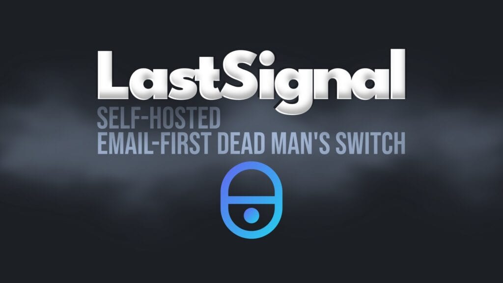 LastSignal Is a New Open-Source Dead Man’s Switch You Can Self-Host
