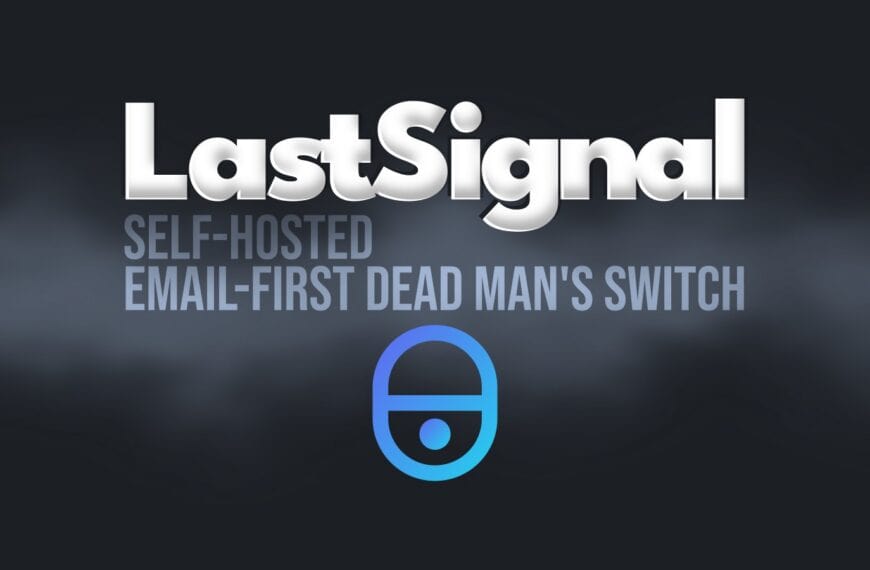 LastSignal Is a New Open-Source Dead Man’s Switch You Can Self-Host