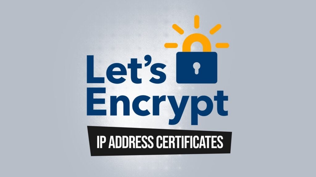 Let’s Encrypt Launches IP Address Certificates With 6-Day Lifetimes