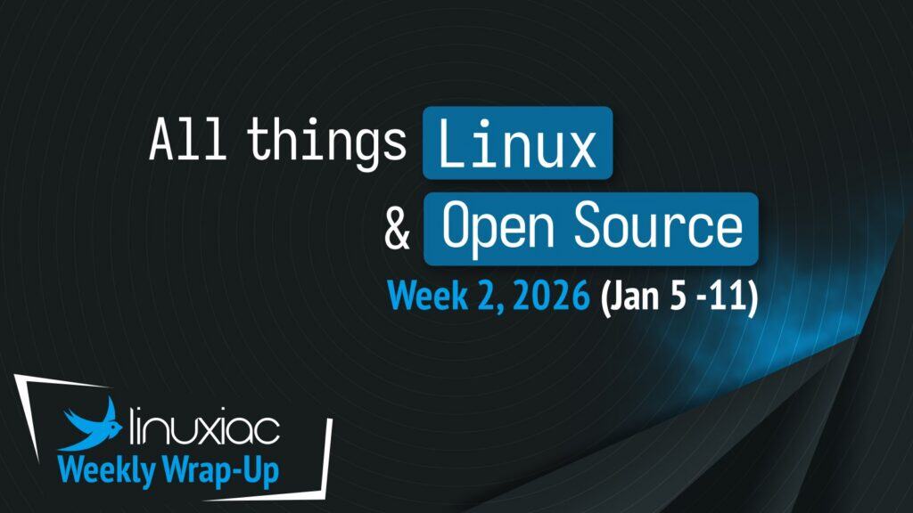 Linuxiac Weekly Wrap-Up: Week 2, 2026 (Jan 5- 11)