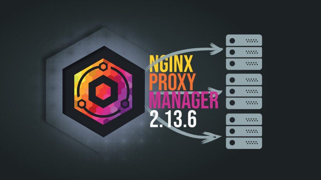 Nginx Proxy Manager 2.13.6 Released With Built-In Two-Factor Authentication