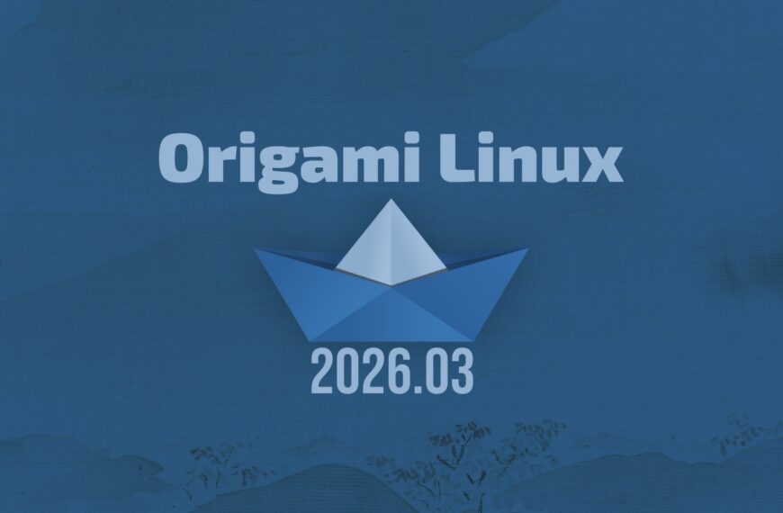 Origami Linux Leaves Beta With First Stable Snapshot Release 2026.03