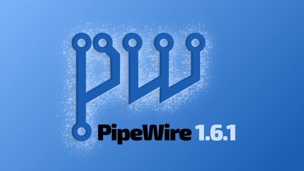 PipeWire 1.6.1 Fixes Socket Activation and JACK App Crashes