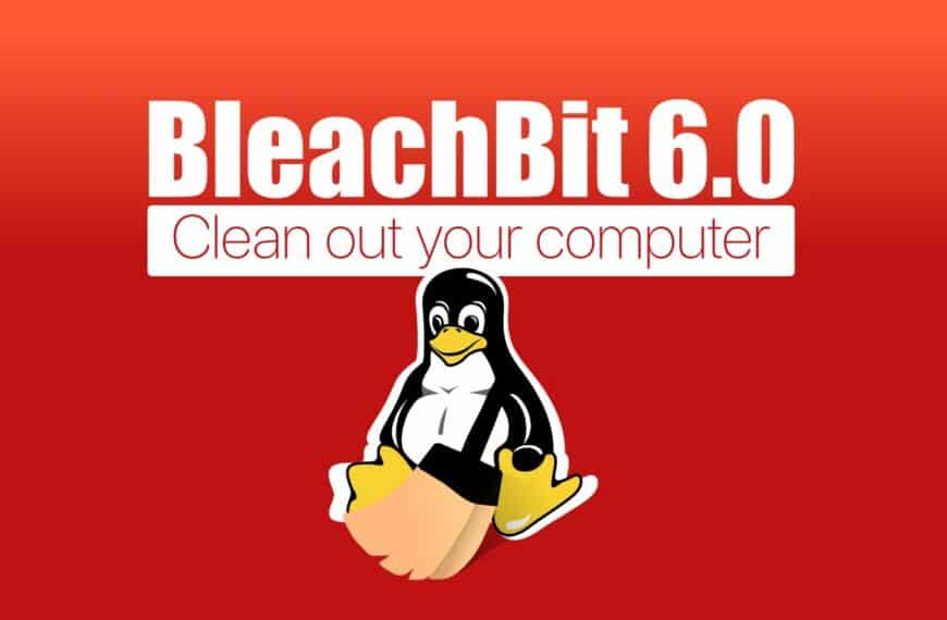 BleachBit 6.0 Lands as the Project’s Biggest Release in Years