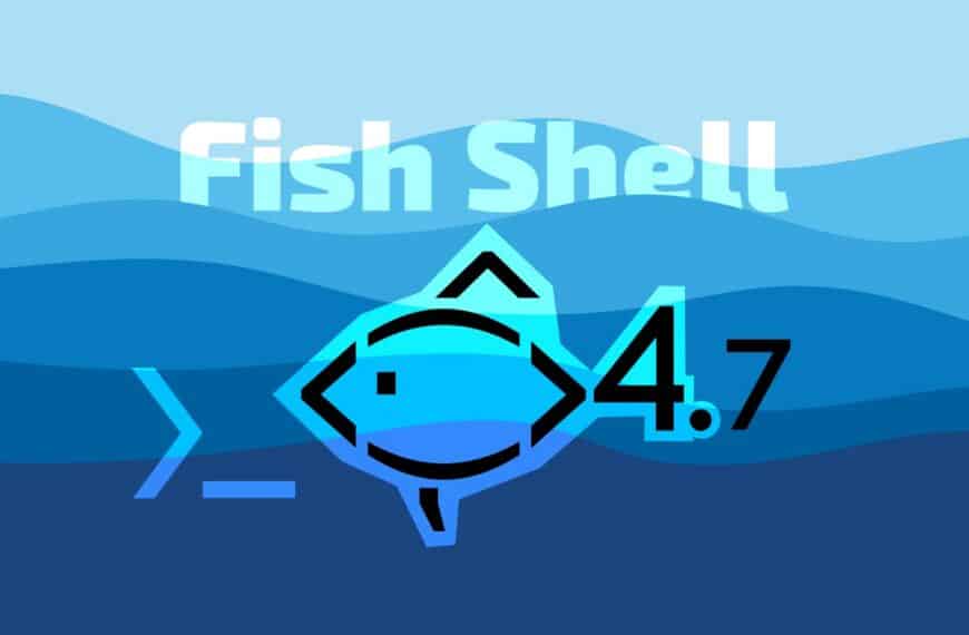 Fish Shell 4.7 Brings Completion, History, and UI Fixes