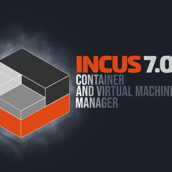 Incus 7.0 LTS Container & Virtual Machine Manager Released