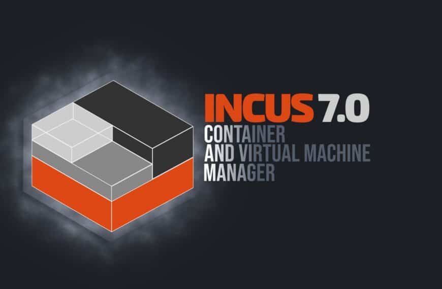 Incus 7.0 LTS Container & Virtual Machine Manager Released