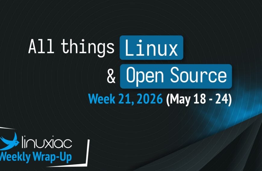 Linuxiac Weekly Wrap-Up: Week 21, 2026 (May 18 – 24)
