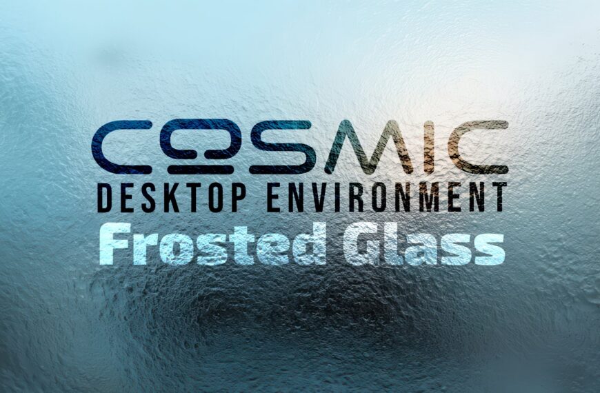 COSMIC Desktop’s Big Visual Upgrade Moves Closer to Release