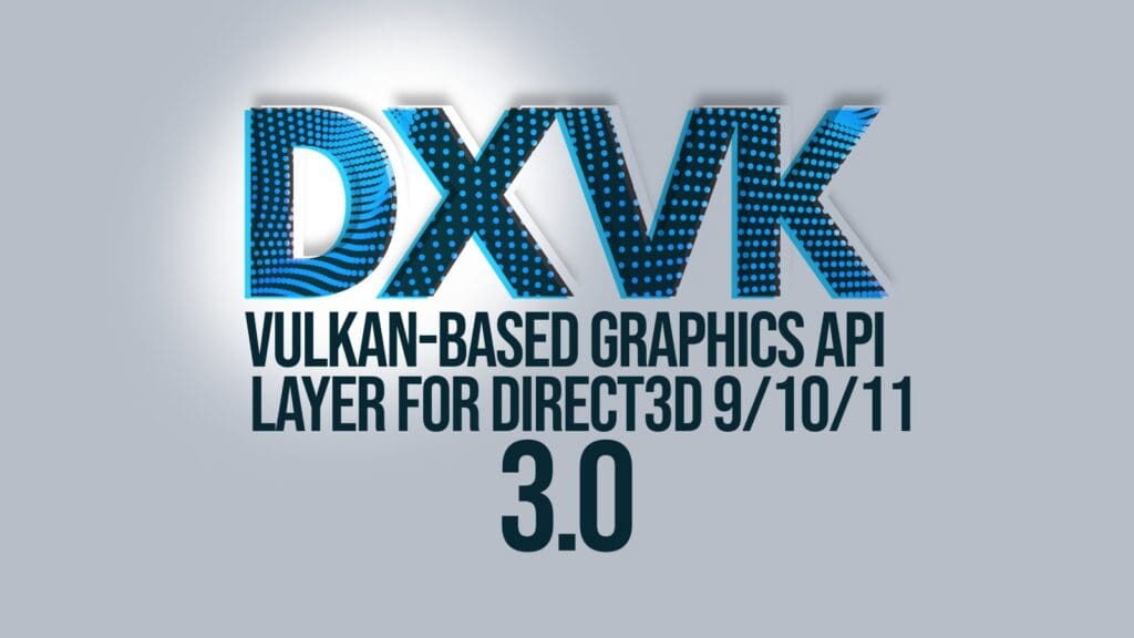 DXVK 3.0 Released with New Shader Compiler and Vulkan 1.4 Requirement