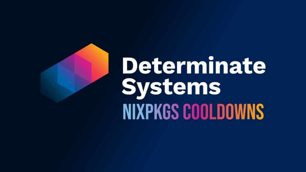 Determinate Nix Adds Seven-Day Nixpkgs Cooldown After AUR Malware Scare