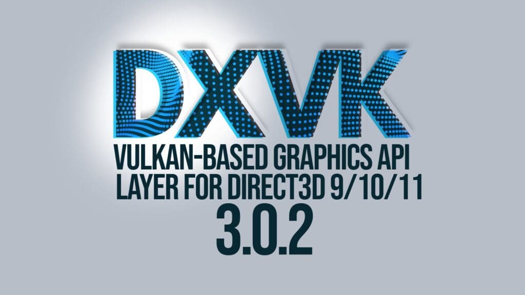 DXVK 3.0.2 Released with Game-Specific Fixes
