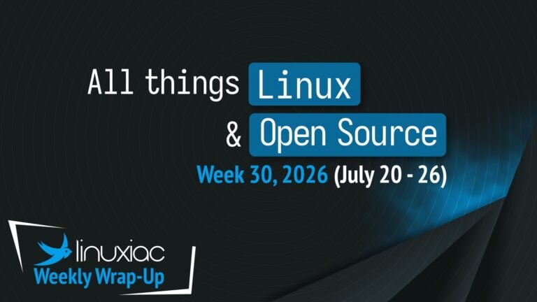 Linuxiac Weekly Wrap-Up: Week 30, 2026 (July 20 – 26)