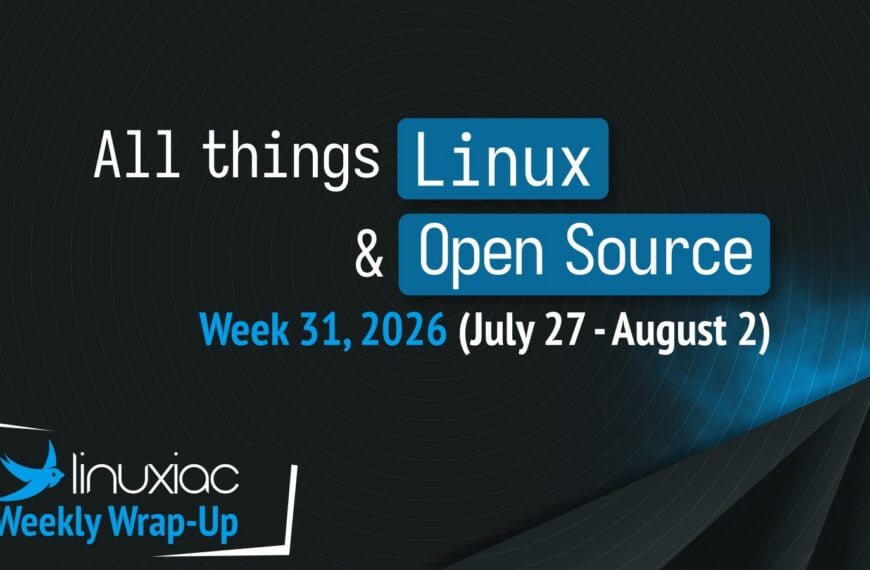 Linuxiac Weekly Wrap-Up: Week 31, 2026 (July 27 – August 2)