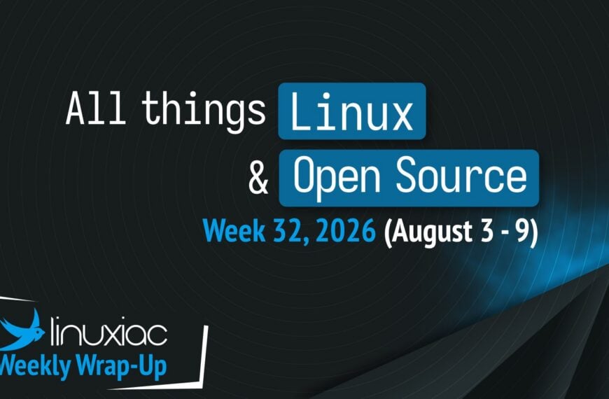 Linuxiac Weekly Wrap-Up: Week 32, 2026 (August 3 - 9)