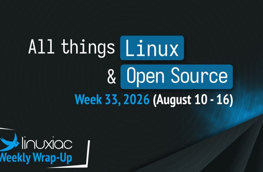 Linuxiac Weekly Wrap-Up: Week 33, 2026 (August 10 – 16)