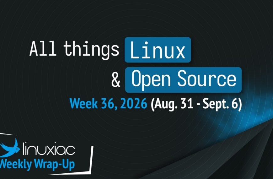 Linuxiac Weekly Wrap-Up: Week 36, 2026 (August 31 – September 6)