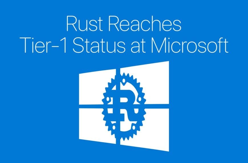 Rust Is Now a Tier-1 Programming Language at Microsoft
