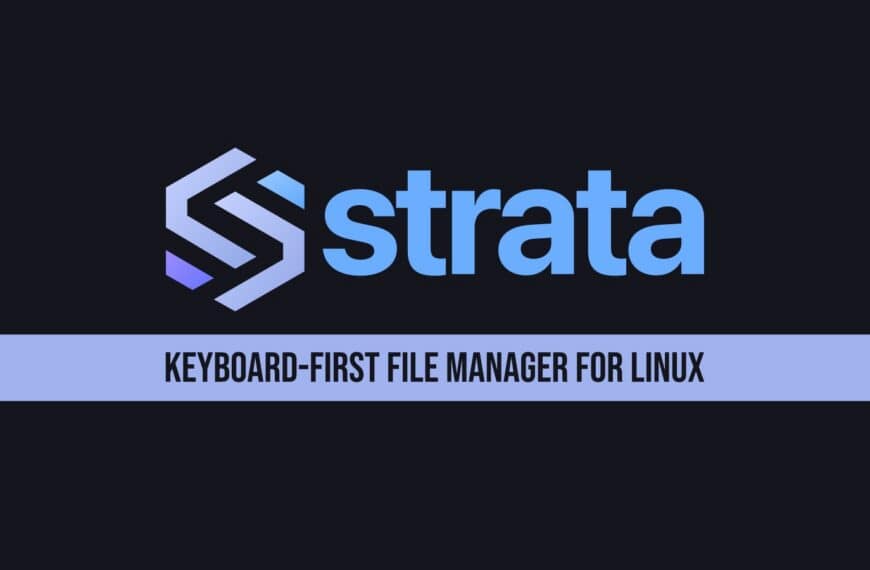 Strata 1.0 Released, a New Linux File Manager Built for Omarchy