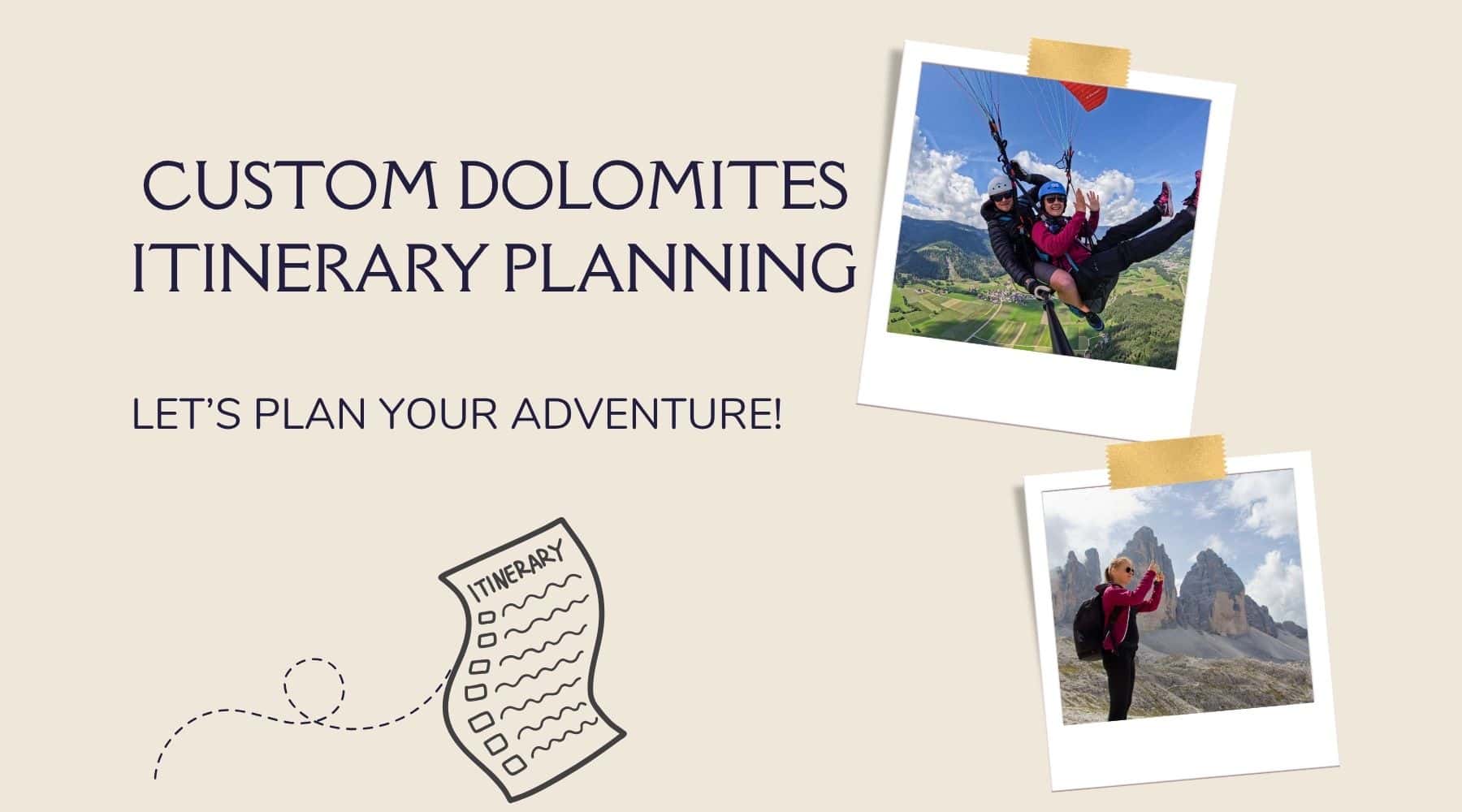 A promotional graphic for custom Dolomites itinerary planning, featuring two polaroid photos—one of tandem paragliders over mountains and another of a hiker in front of rocky peaks—plus a checklist labeled “itinerary.”.