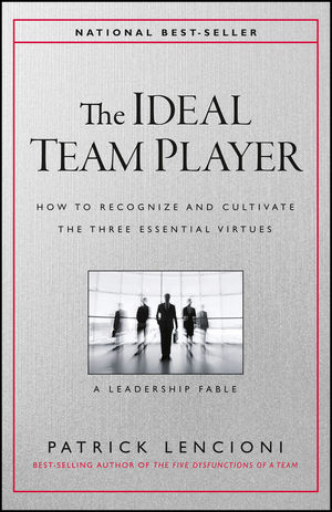 The Ideal Team Player: How to Recognize and Cultivate The Three Essential  Virtues | Wiley