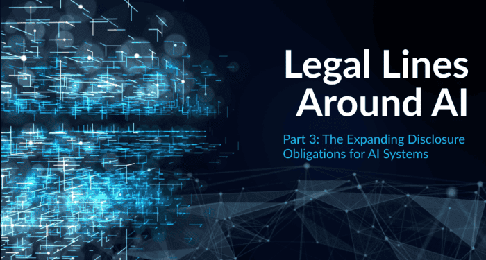 “Legal Lines Around AI – Part 3: The Expanding Disclosure Obligations for AI Systems” with abstract digital lines and network imagery.