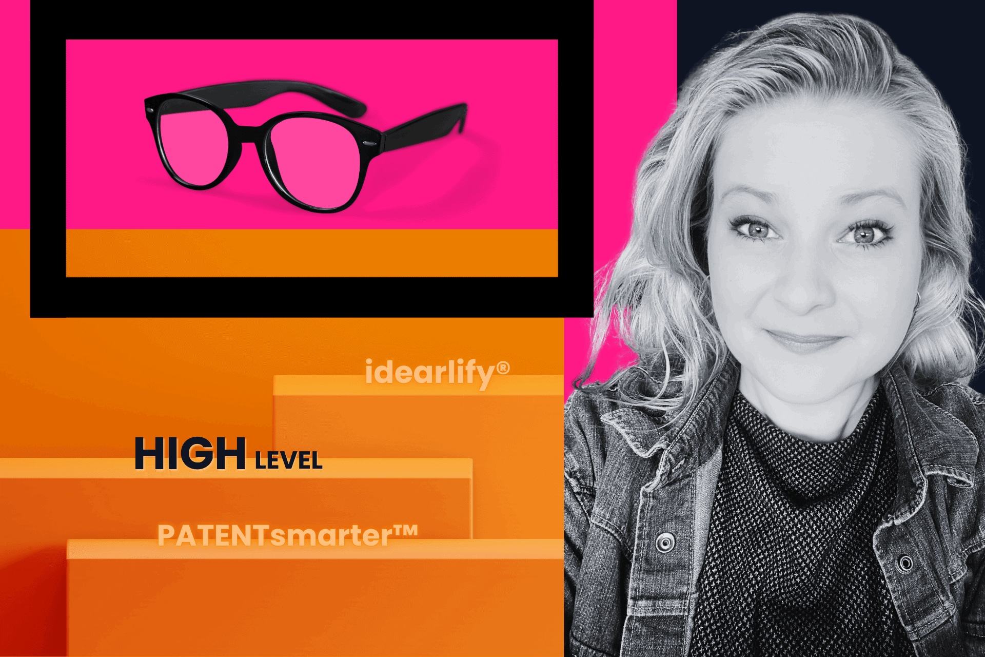 Black-rimmed glasses displayed on a bright pink background, with text "idear!ify®," "HIGH LEVEL," and "PATENTsmarter™" on layers to the left and a grayscale portrait of a woman to the right.