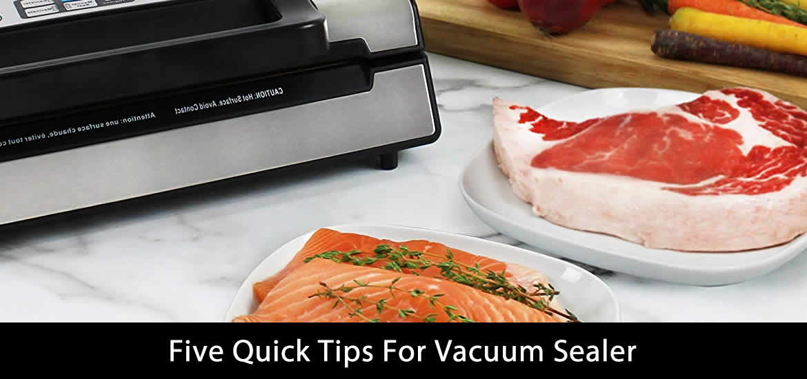 Five Quick Tips For Vacuum Sealer