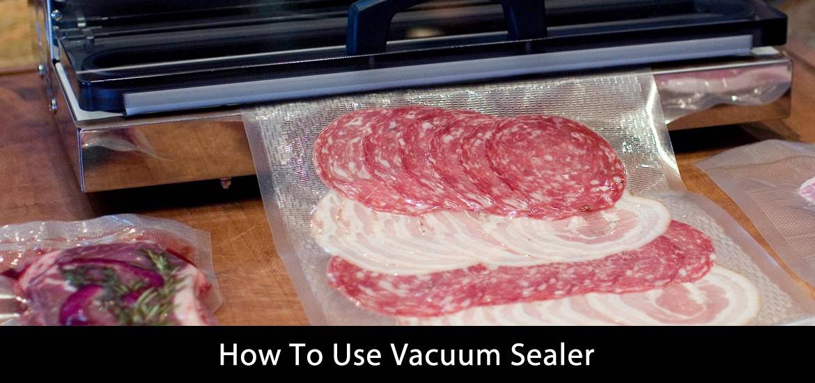 How To Use Vacuum Sealer
