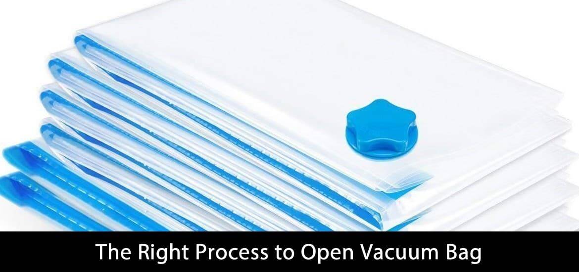Right Process to Open Vacuum Bag