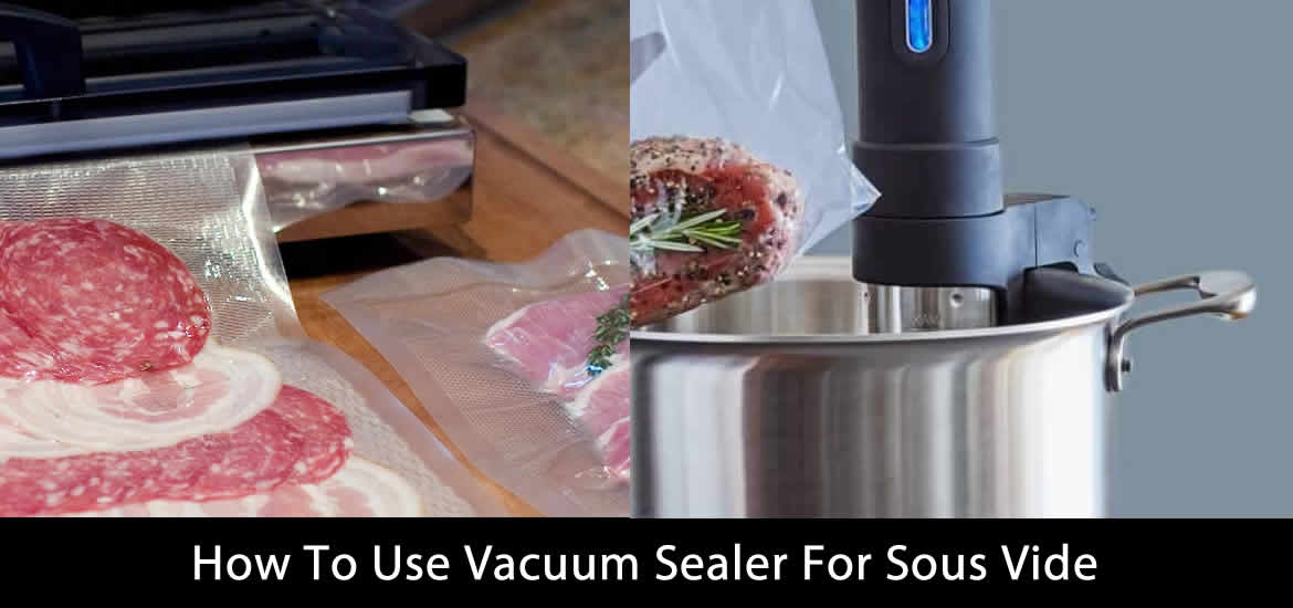 Use Vacuum Sealer For Sous Vide