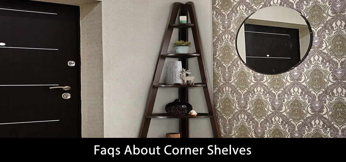 Frequently Asked Questions About Corner Shelves