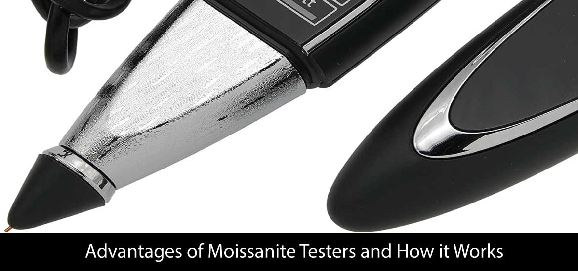 Advantages of Moissanite Testers and How the Moissanite Testers Works?