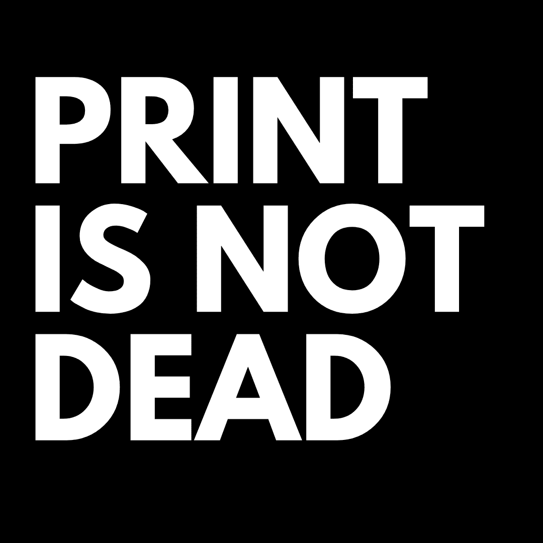 Print is not dead Print is not dead in text