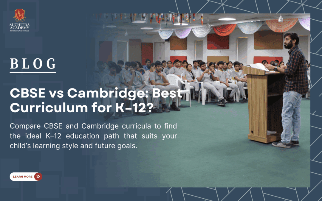CBSE vs. Cambridge: Best Curriculum for K–12 Students
