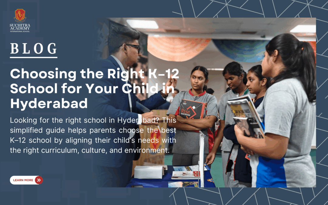 Hyderabad K–12 Schools: A Guide to Choosing the Best for Kids