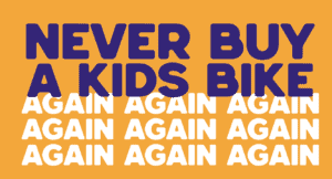 never buy a kids bike again