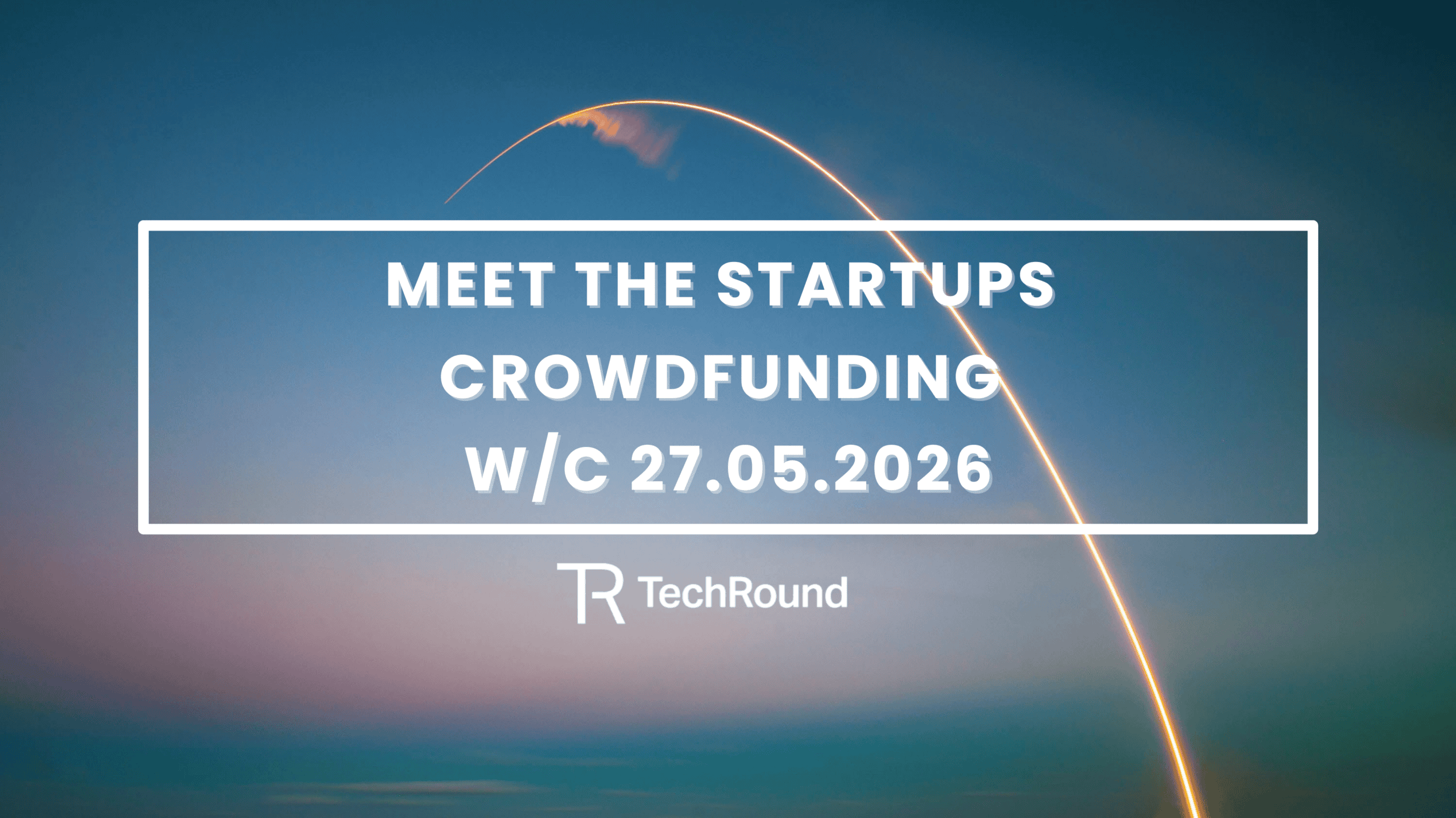 Meet The Startups Crowdfunding w/c 27.05.2026