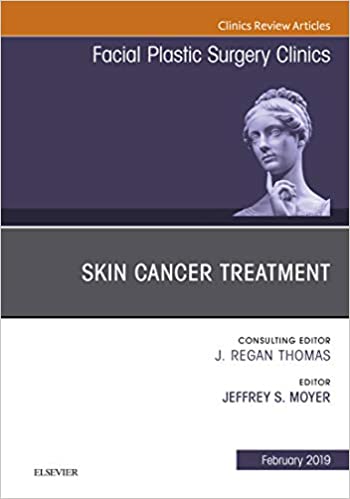 Skin Cancer Surgery, An Issue of Facial Plastic Surgery Clinics of North America- eBook