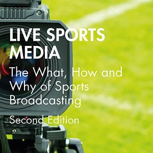 Live Sports Media: The What, How and Why of Sports Broadcasting (2nd Edition) - eBook