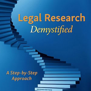 Legal Research Demystified: A Step-by-Step Approach (2nd Edition