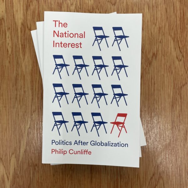 The National Interest : Politics After Globalization by Philip Cunliffe