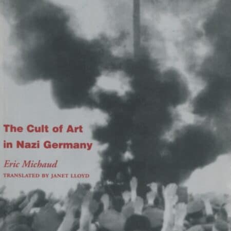 The Cult of Art in Nazi Germany by Eric Michaud