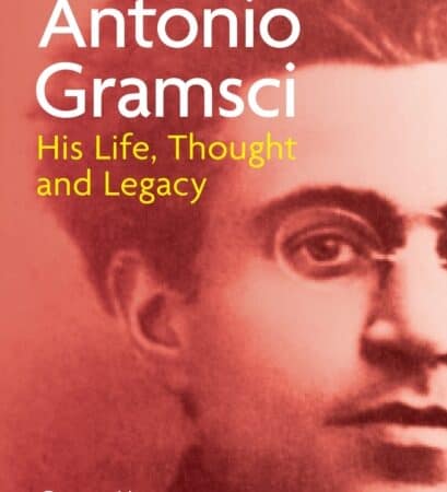 An Introduction to Antonio Gramsci: His Life, Thought and Legacy by George Hoare, Nathan Sperber