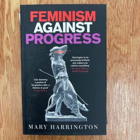 Feminism Against Progress by Mary Harrington