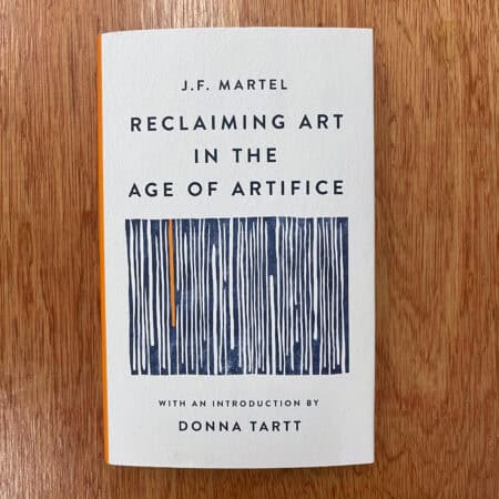 Reclaiming Art in the Age of Artifice by J.F. Martel