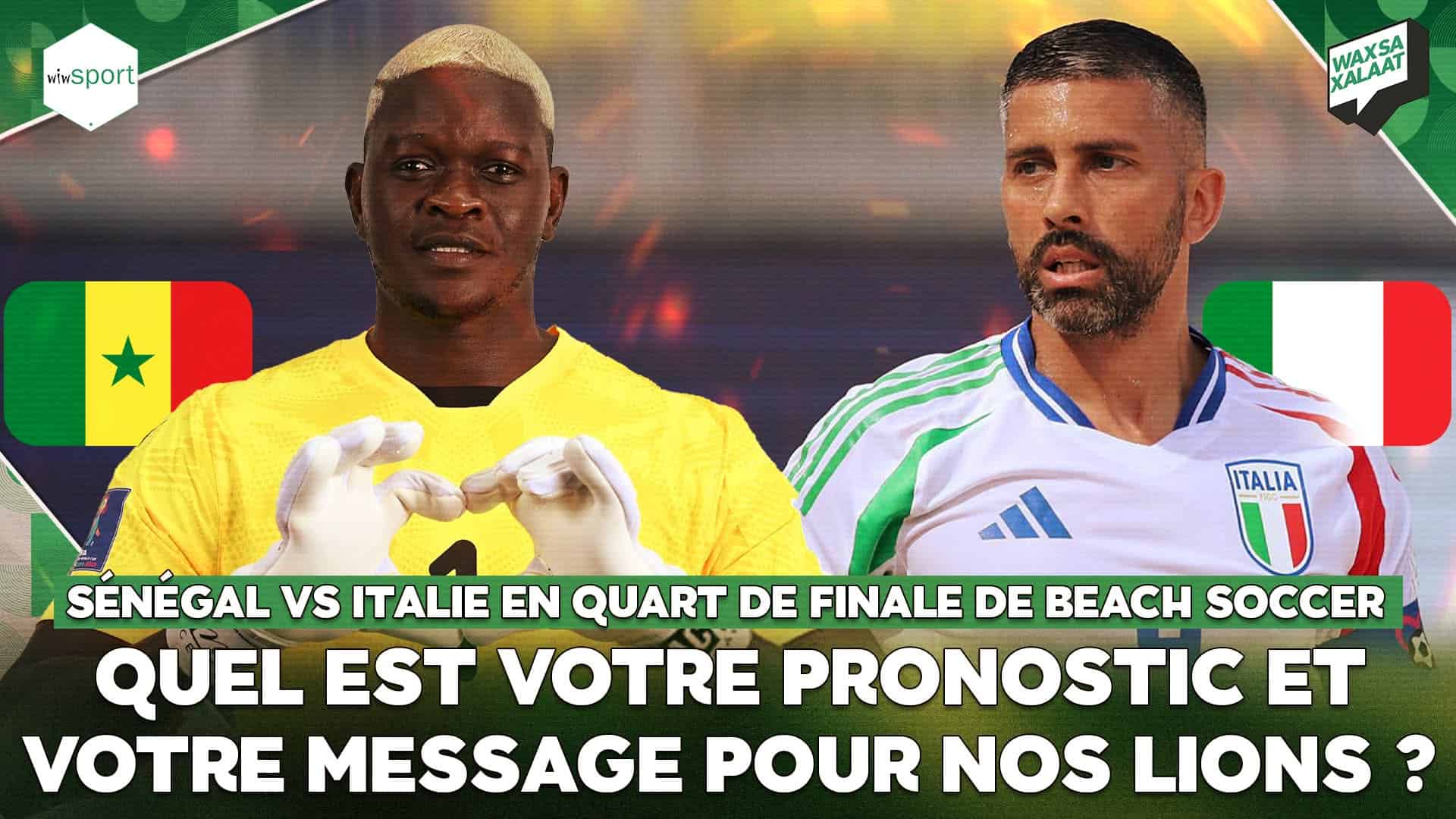 #Waxsaxalaat - Sénégal vs Italie en quart de finale de Beach Soccer : quel est votre pronostic et votre message pour nos Lions ? - wiwsport