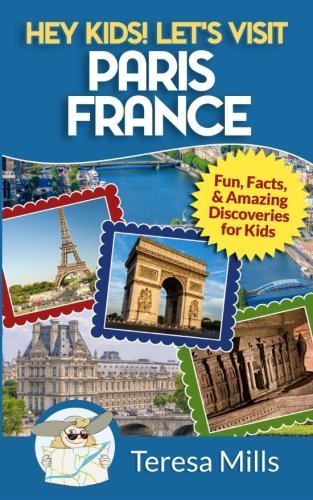 Let's Visit Paris France: Fun, Facts and Amazing Discoveries for Kids